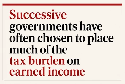 "Successive governments have often chosen to place much of the tax burden on earned income"